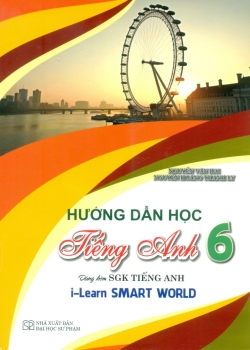 HƯỚNG DẪN HỌC TIẾNG ANH LỚP 6 (Dùng kèm SGK Tiếng Anh i-Learn Smart World)